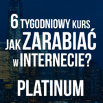 6 tygodniowy kurs jak zarabiać w internecie Pakiet Platinum